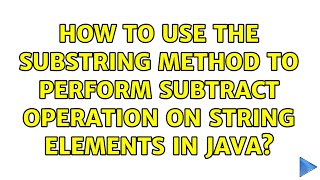 Famous How to use the Substring method to perform subtract operation on String elements in java? Net Worth