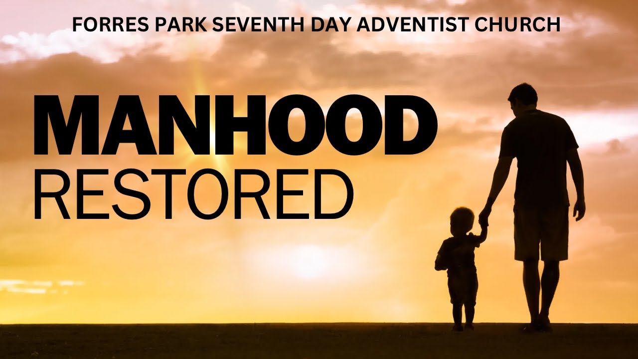 MANHOOD RESTORED| FORRES PARK SDA CHURCH|18TH NOV 2023
