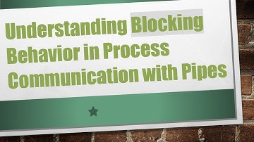 Understanding Blocking Behavior in Process Communication with Pipes