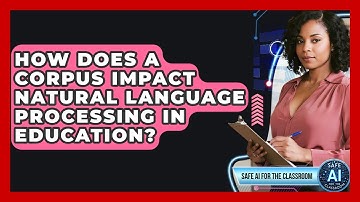 How Does A Corpus Impact Natural Language Processing In Education? - Safe AI for The Classroom