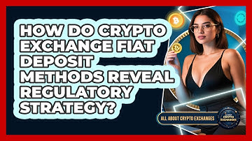 How Do Crypto Exchange Fiat Deposit Methods Reveal Regulatory Strategy? - All About Crypto Exchanges