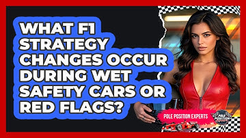 What F1 Strategy Changes Occur During Wet Safety Cars Or Red Flags? - Pole Position Experts