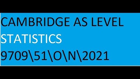 9709\51\O\N\2021 CAMBRIDGE   solutions to statistics Oct\ Nov  series 2021   paper code is 51