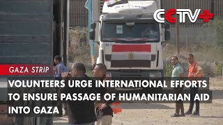 Volunteers Urge International Efforts to Ensure Passage of Humanitarian Aid into Gaza