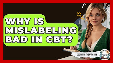 Why Is Mislabeling Bad In CBT? - Cognitive Therapy Hub