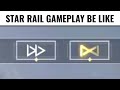 Star Rail Gameplay Be Like