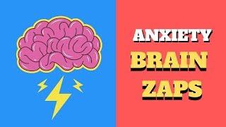 Anxiety Brain Zaps and why they are so Scary!