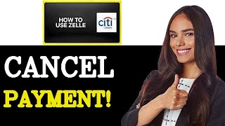 How To Cancel Zelle Payment On Citibank App (2025)