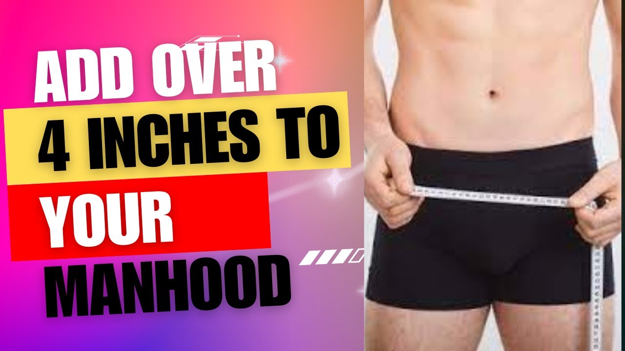 Achieve Natural Penis Enlargement: Increase Size by 4.3 Inches in Weeks ...