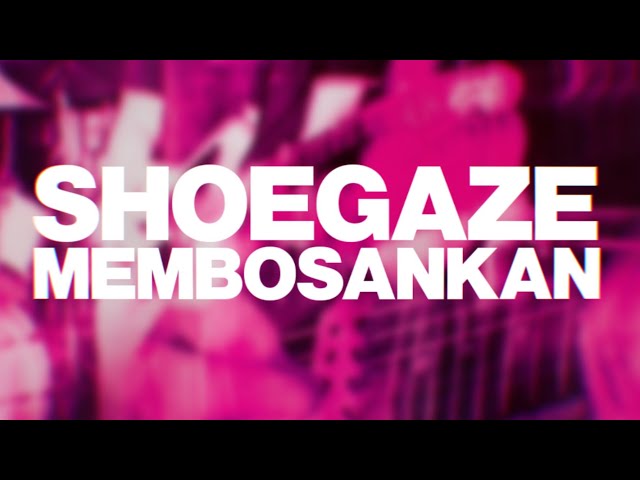 MENCOBA MENGERTI MUSIK SHOEGAZE class=