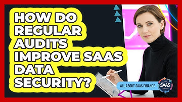 How Do Regular Audits Improve SaaS Data Security?