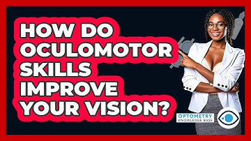 How Do Oculomotor Skills Improve Your Vision? - Optometry Knowledge Base