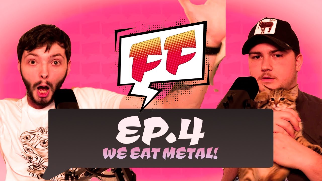 WE EAT METAL! | FF Pod Ep. 4