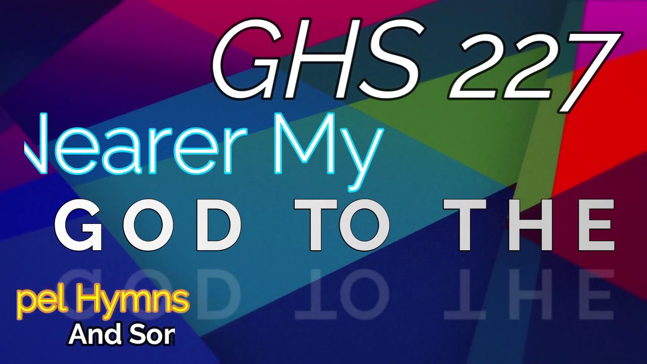 GHS 227 - Nearer My God To Thee + Lyrics