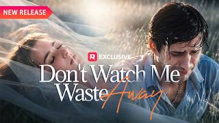 💔 Don't Watch Me Waste Away[EP1-14] | New Release | Reelshort