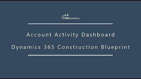 Account Activity Dashboard: Dynamics 365 Construction Blueprint
