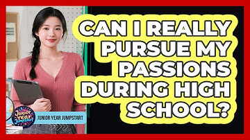 Can I Really Pursue My Passions During High School?