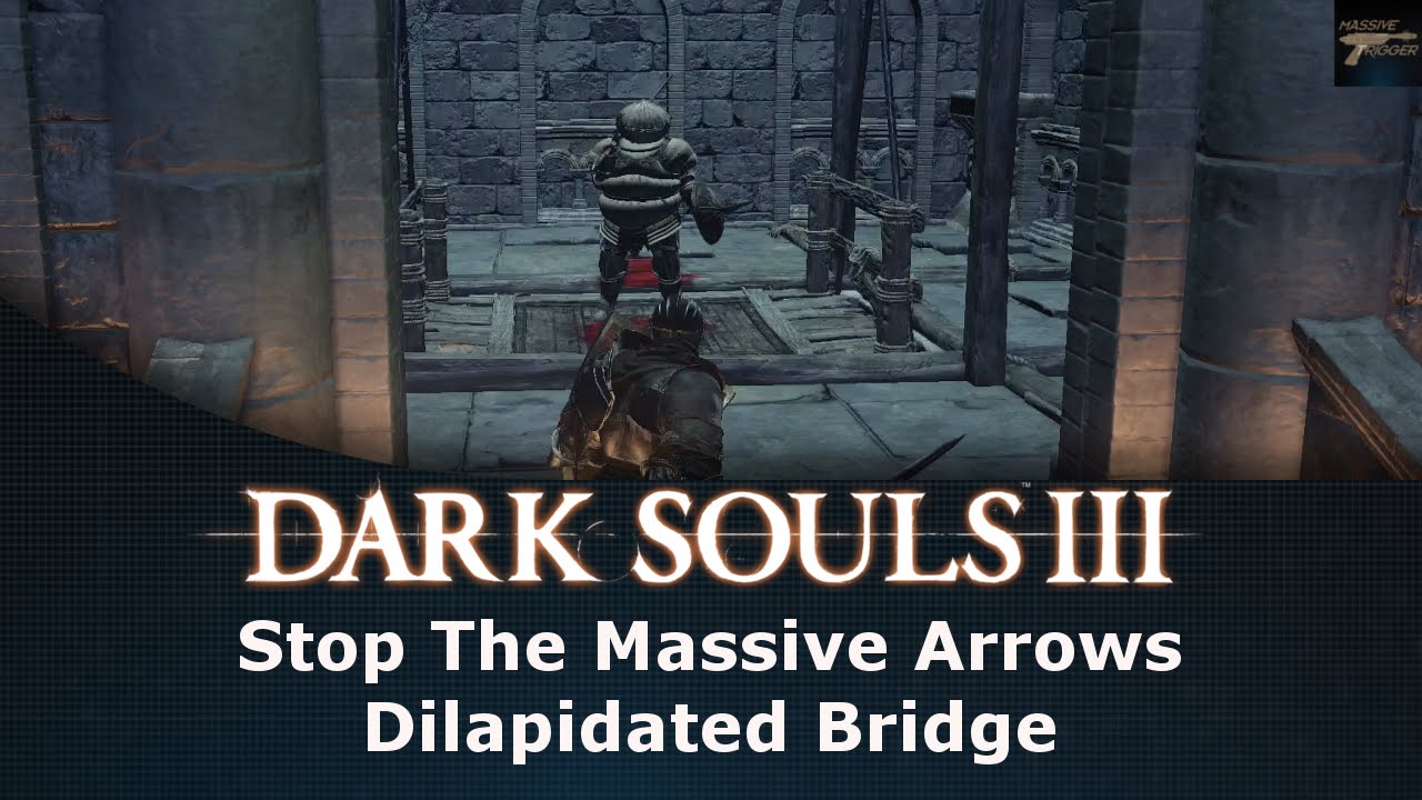 Dark Souls III Stop The Massive Arrows Dilapidated Bridge