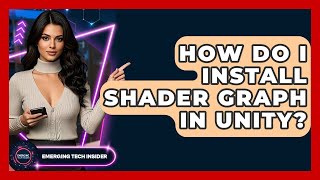 How Do I Install Shader Graph In Unity? - Emerging Tech Insider