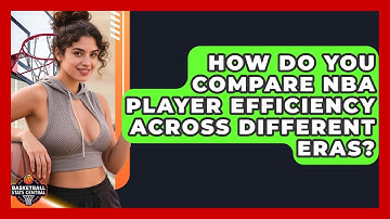 How Do You Compare NBA Player Efficiency Across Different Eras? - Basketball Stats Central