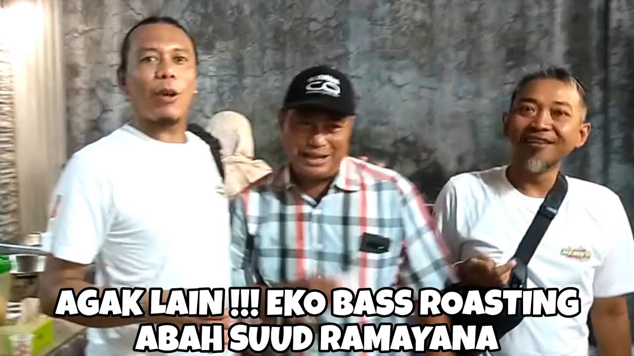 AGAK LAIN !!! EKO BASS ROASTING ABAH SUUD RAMAYANA