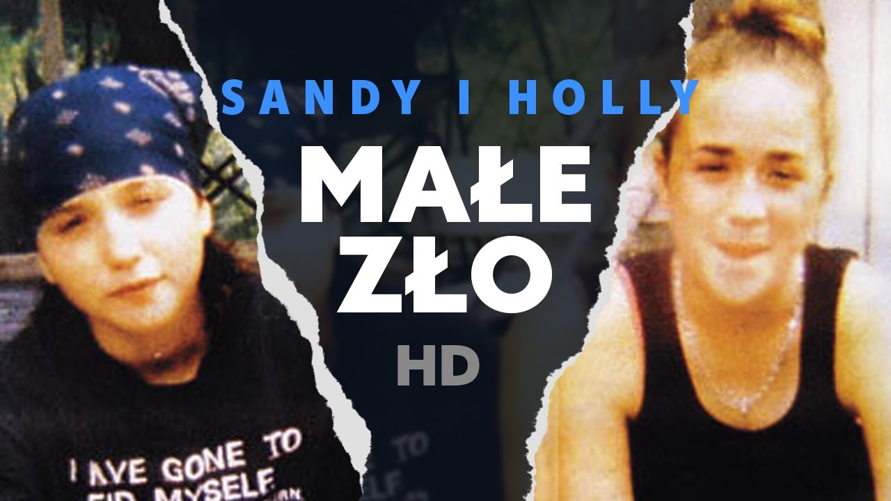 Małe Zło / Holly i Sandy - w imię miłości? / HULAJ DUSZA HISTORIE KRYMINALNE