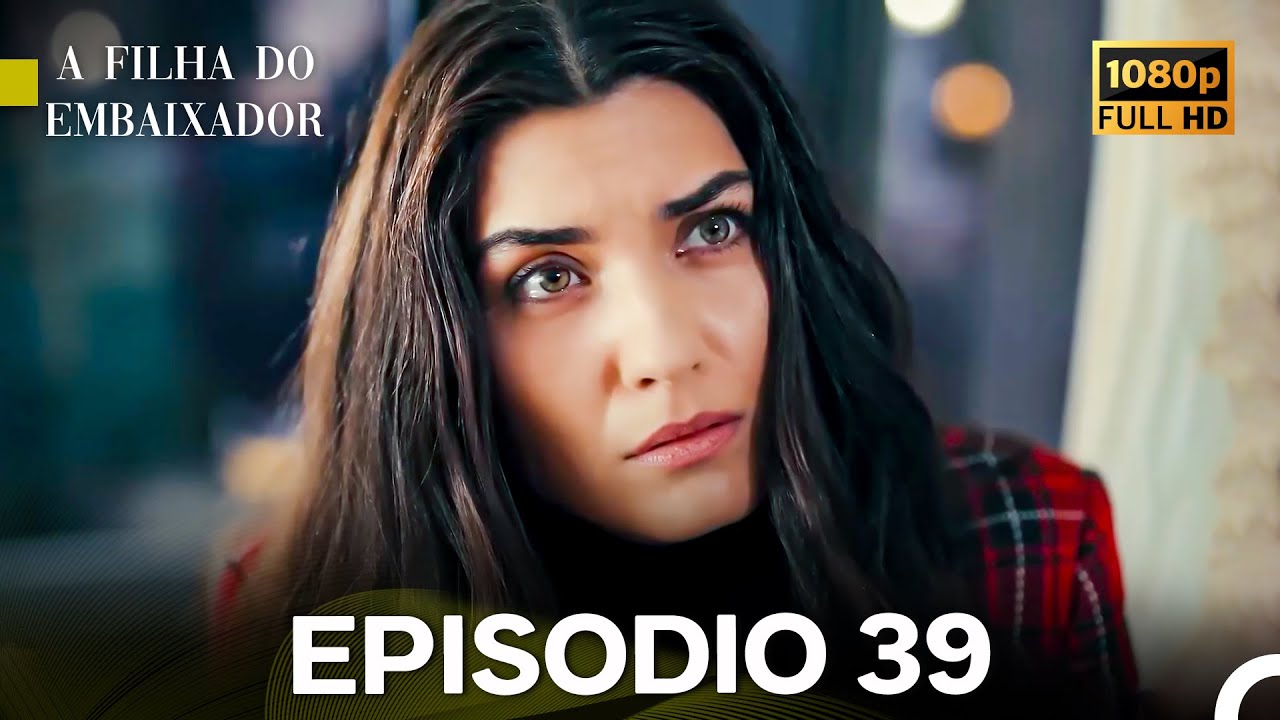A Filha do Embaixador Episódio 39 (Dublagem em Português) (Long Version ...