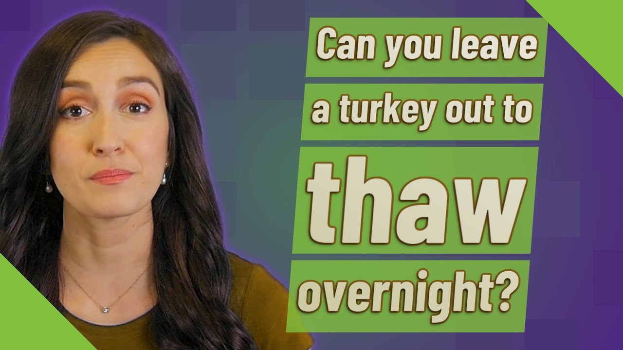 Can You Leave A Turkey Out To Thaw Overnight?