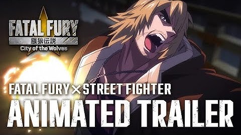 Fatal Fury  City of the Wolves - Official Fatal Fury x Street Fighter Animated Trailer