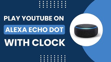 Play YouTube on Alexa Echo Dot with Clock! [Quick How to Guide]