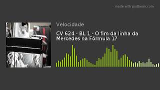 CV 624 - BL 1 - O fim da linha da Mercedes na Fórmula 1?