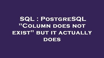 SQL : PostgreSQL "Column does not exist" but it actually does