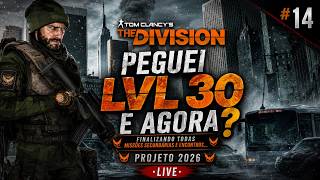 The Division: Do Zero ao Endgame | Projeto 2026 #14 | Peguei Level 30… E Agora?