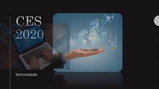 CES 2020  - Technologies and Innovations for the future | Tech Veggies