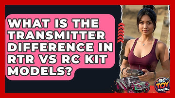 What is the transmitter difference in RTR vs RC kit models? - RC Toy Central