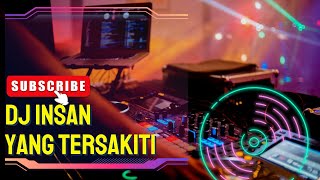DJ VIRAL TIKTOK TERBARU | DJ INSAN YANG TERSAKITI - DJ REMIX FULL BASS