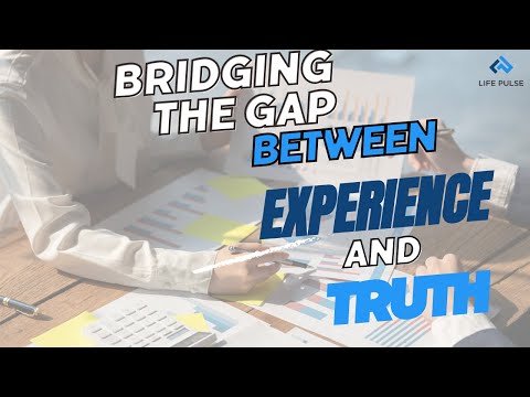Bridging the Gap Between Experience and Truth