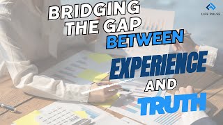 WW  #679 Bridging the Gap Between Experience and Truth