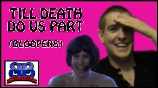 Bloopers - Till Death do us Part (Bentley Bros)