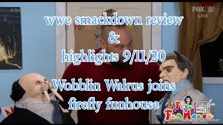 Wwe Smackdown Review & Highlights 91120 Wobblin Walrus Joins Firefly Funhouse