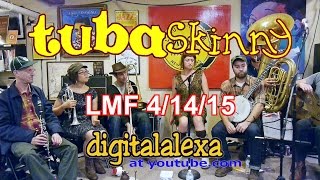Tuba Skinny Willie the Weeper LMF 4/14/15- MORE at DIGITALALEXA channel