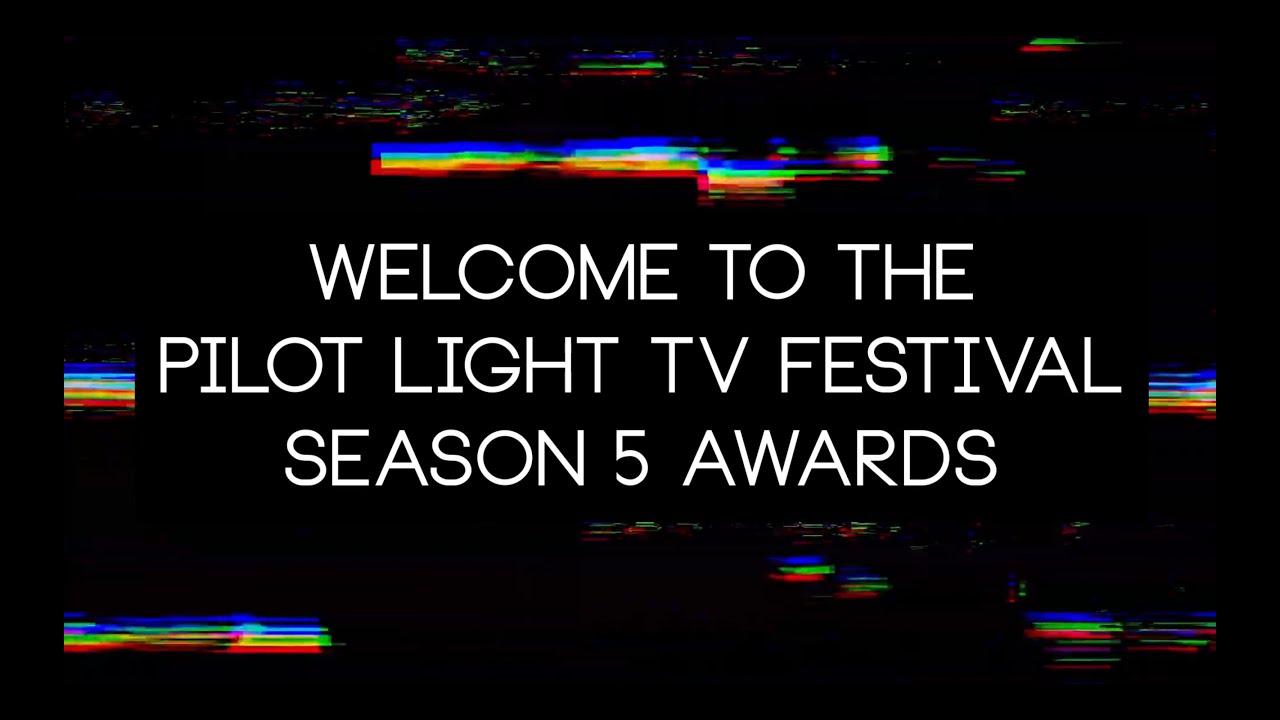 Pilot Light TV Festival S5 Awards 'Ceremony'
