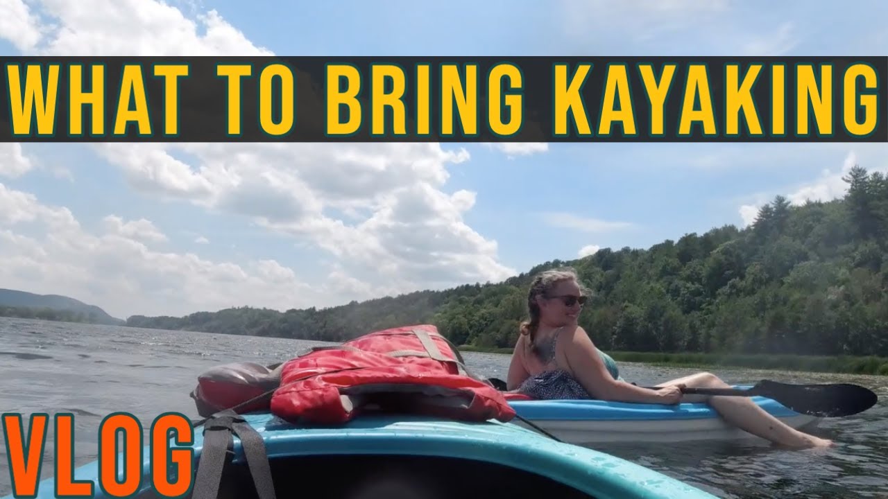 What to bring on a kayak day trip & paddling on the Connecticut River in Vermont and New Hampshire