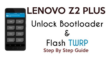How to unlock the Bootloader and Install TWRP Recovery on Lenovo Z2 Plus