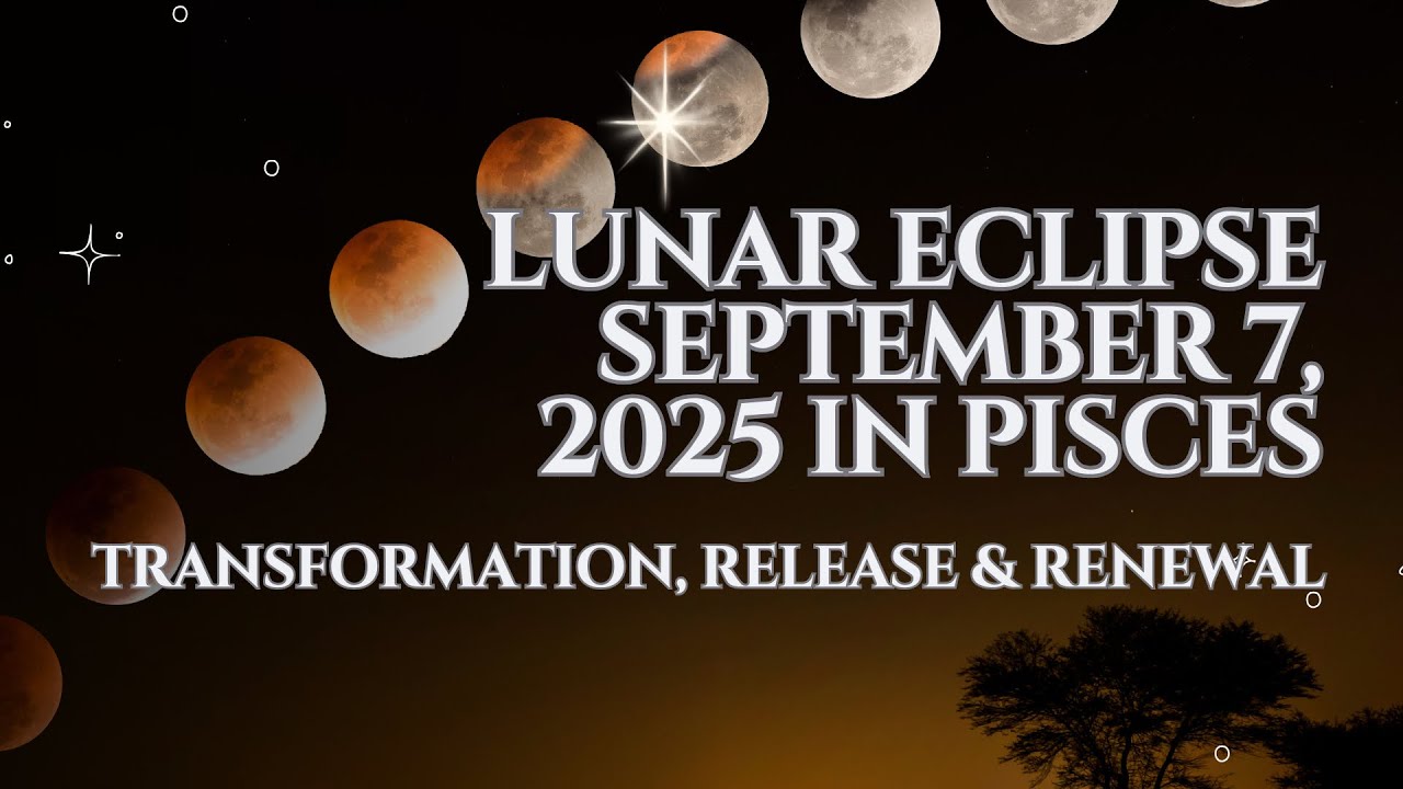 Lunar Eclipse September 7, 2025 in Pisces ♓ Transformation, Release ...