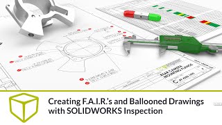 SOLIDWORKS Inspection Webinar  Creating F A I R ’s and Ballooned Drawings