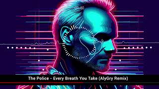 The Police - Every Breath You Take (AlyGry Remix)