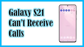 Galaxy S21 Can’t Receive Calls? Here are the solutions