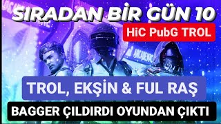 SIRADAN BİR GÜN 10 - BAGGER ÇILDIRDI OYUNDAN ÇIKTI / HİC PUBG TROL