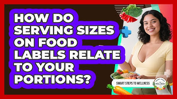 How Do Serving Sizes On Food Labels Relate To Your Portions? - Smart Steps to Wellness